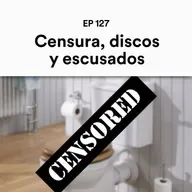 Censura, discos y escusados