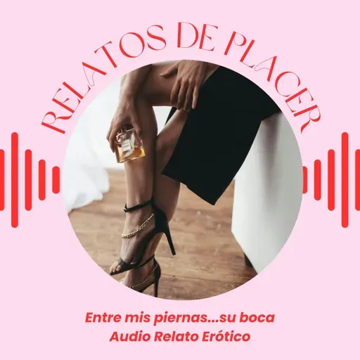 🔥Entre mis piernas...su boca 💋 Audio Relato Erotico