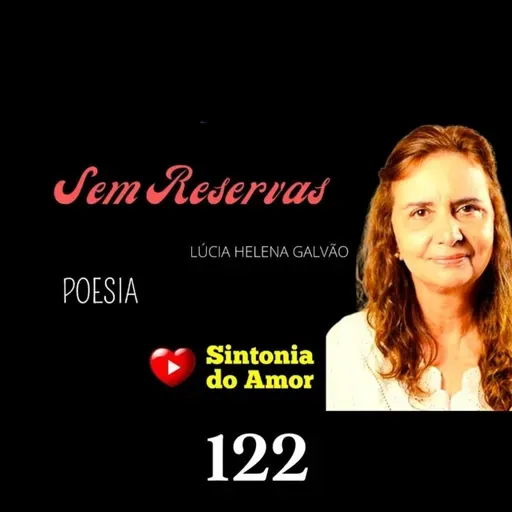 122 - Poesia | Sem Reservas | Prof. Lúcia Helena Galvão | Sintonia do Amor