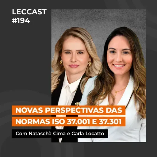 #194 | Novas perspectivas das normas ISO 37.001 e 37.301 | Com Nataschà Cima e Carla Locatto