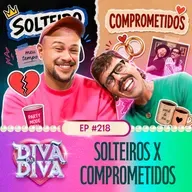#218 -Solteiros X Comprometidos