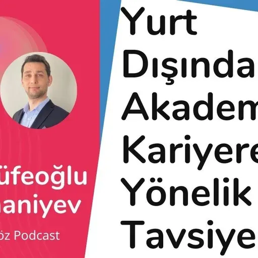 #84 Yurt Dışında Akademik Kariyere Yönelik Tavsiyeler - Sinan Küfeoğlu & Taghi Khaniyev