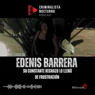 El trágico final de Edenis barrera | Criminalista Nocturno