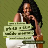 Como o dinheiro afeta a sua saúde mental? com Larissa Rafael