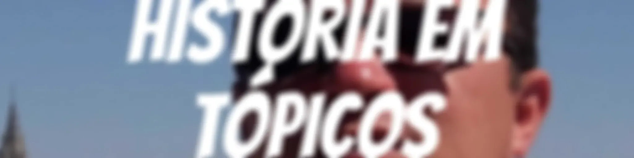 HISTÓRIA EM TÓPICOS