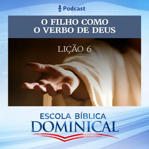 EBD | 6º LIÇÃO: “O FILHO COMO O VERBO DE DEUS”