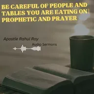 Be careful of people and tables you are eating on | Prophetic and Prayer | Apostle Rahul Roy