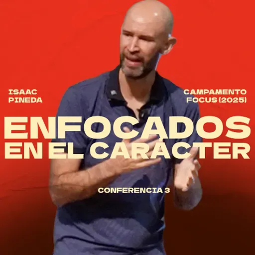 Enfocados en el carácter | Isaac Pineda | Campamento FOCUS, sesión 3