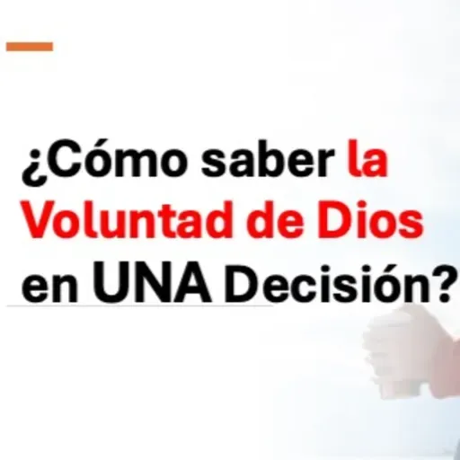 ¿Cómo saber la Voluntad de Dios en UNA Decisión?