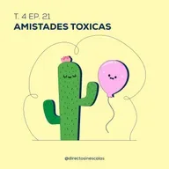 Episodio 21 - Amistades tóxicas