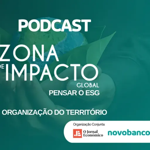 Ouça o evento "Zona de Impacto Global - Pensar o ESG" - Organização do Território