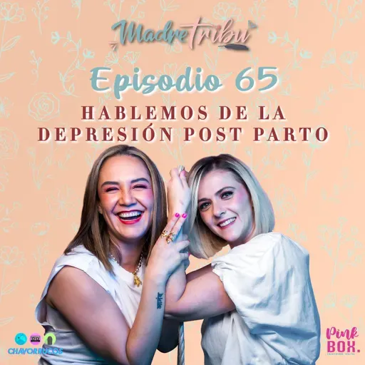 Ep 65 Hablemos de la Depresión Post Parto