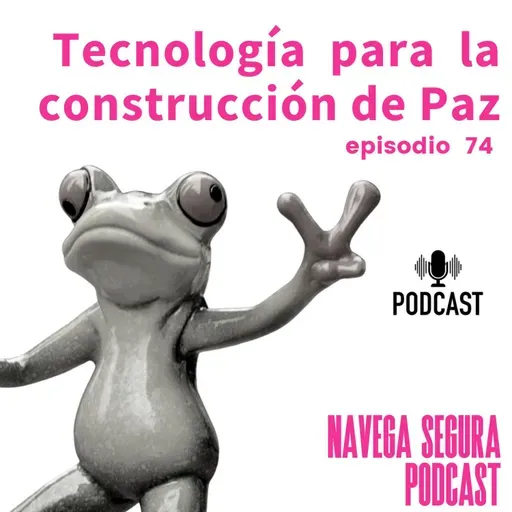 74. Tecnología para la Construcción de Paz - Tech for Good