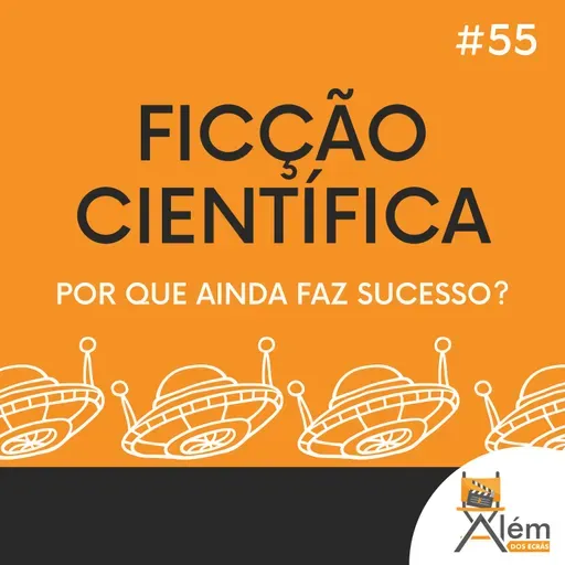 Além dos Ecrãs #55 - Ficção Científica
