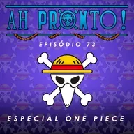 Ah Pronto! #73 -Especial One Piece - Parte 1