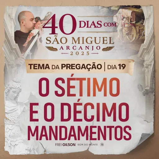 O sétimo e o décimo mandamentos | Pregação | 40 Dias com São Miguel Arcanjo 2025 | #19