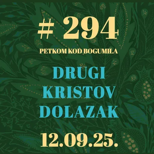 Drugi Kristov dolazak | Petkom kod bogumila #294 | 12.9.2025.