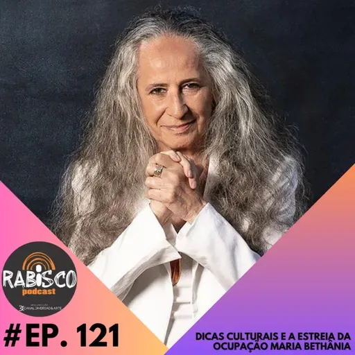 #121 RP | Dicas Culturais e a estreia da Ocupação Maria Bethânia