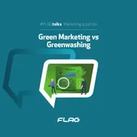 #FLAGtalks Marketing à Patrão | Ep30 – Green Marketing vs Greenwashing