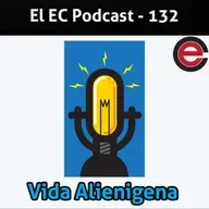Ep132 EC Podcast - Ft Migala, Arnoldo, TCQ: Vida Alienigena