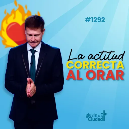 314: La actitud correcta al orar 24/03/24 #1292