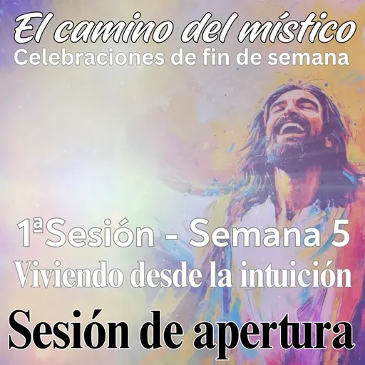 Sesión 1, Semana 5 «El camino del místico» Sesión de apertura 'Viviendo desde la intuición' con David, Kirsten and Jason