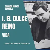 1.15. Querido Mundo Terrible - El Dulce Reino - Vida.