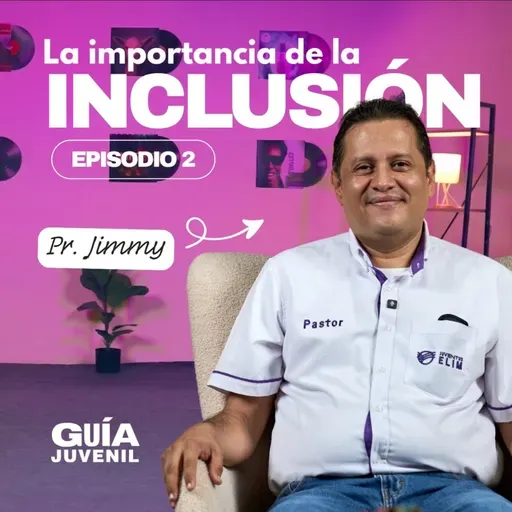 📖 La Importancia de la Inclusión | 🎙️ Podcast La Guía Juvenil