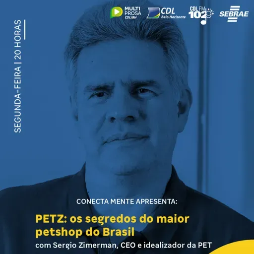 PETZ: os segredos do maior petshop do Brasil com Sérgio Zimerman | Conecta Mente #257