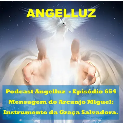 Angelluz – #654 – Mensagem do Arcanjo Miguel: Instrumento da Graça Salvadora