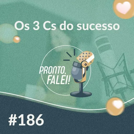 #186 – Os 3 Cs do sucesso