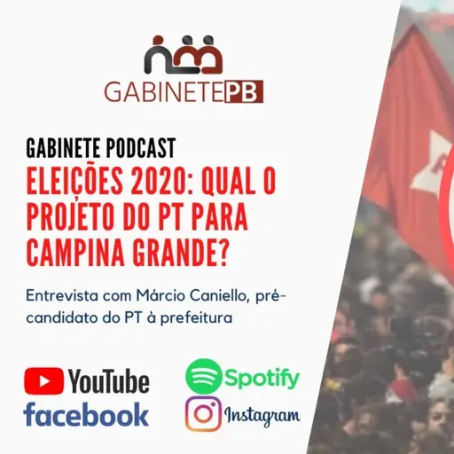 Gabinete Podcast: Eleições 2020 - Entrevista com o Pré-Candidato Márcio Caniello 