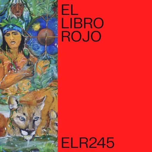 ELR245. Voz y territorio mapuche; con Simón Crisóstomo Loncopán. El Libro Rojo de Ritxi Ostáriz