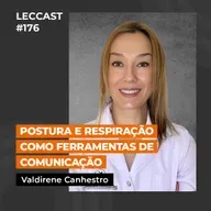 #176 | Postura e Respiração como Ferramentas de Comunicação | Com Valdirene Canhestro
