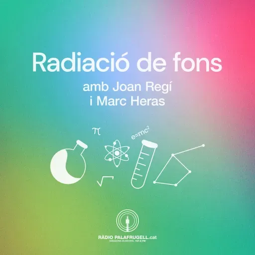 Radiació de fons: El programa dels perquès, curiositats científiques del dia a dia