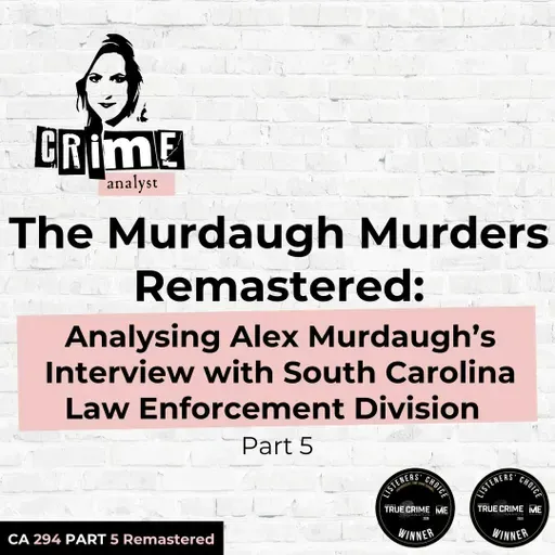 Ep 294: The Murdaugh Murders REMASTERED: Analysing Alex Murdaugh’s Interview with South Carolina Law Enforcement Division (SLED), Part 5