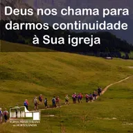 Deus nos chama para darmos continuidade à Sua igreja