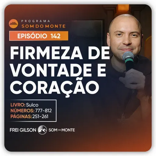 Firmeza de vontade e coração | Caminho, Sulco e Forja | #142