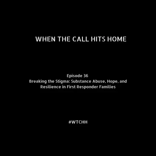 Breaking the Stigma: Substance Abuse, Hope, and Resilience in First Responder Families
