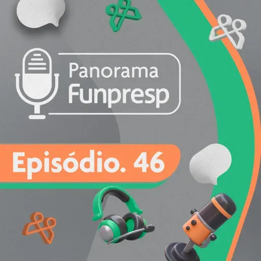 Panorama Funpresp - Episódio 46 - Abril de 2025 | Videocast