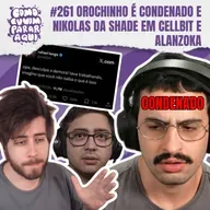 #261 OROCHINHO CONDENADO: JUSTIÇA PARA MILTON, NIKOLAS FERREIRA USA CELLBIT E ALANZOKA COMO BAIT E #BBB26