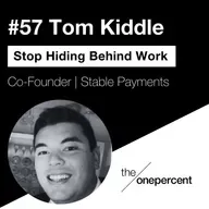#57 - Tom Kiddle - Stop Hiding Behind Work