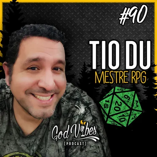God Vibes Podcast #90 - TIO DU (Mestre RPG)