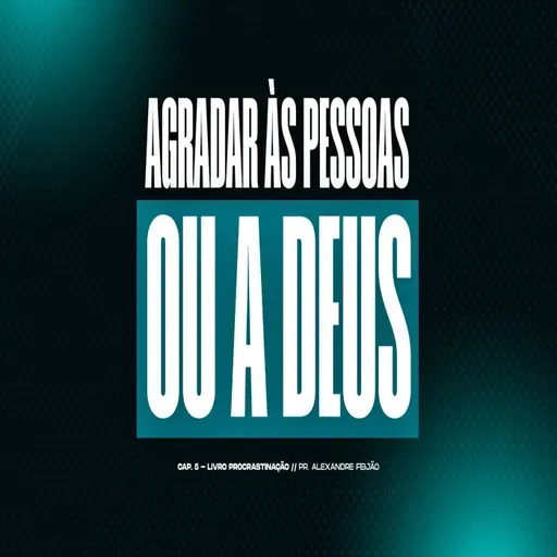 AGRADAR AS PESSOAS OU A DEUS