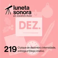 Luneta Sonora 219: O pique de dezembro: intensidade, entrega e fôlego criativo