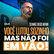 VOCÊ LUTOU SOZINHO MAS NÃO FOI EM VÃO!