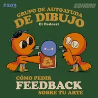 Ep. 203 - CÓMO PEDIR FEEDBACK de TU ARTE (y cómo darlo)