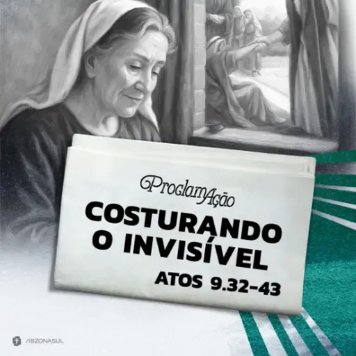 Pedro Henrique - COSTURANDO O INVISÍVEL (Atos 9: 32 - 43)
