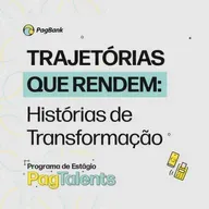 Programa de Estágio PagTalents | Histórias de Transformação
