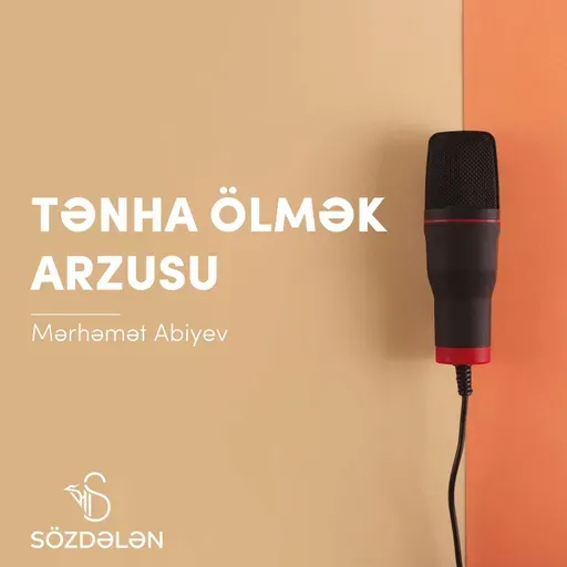 Tənha ölmək arzusu | Mərhəmət Abiyev | Sözdələn